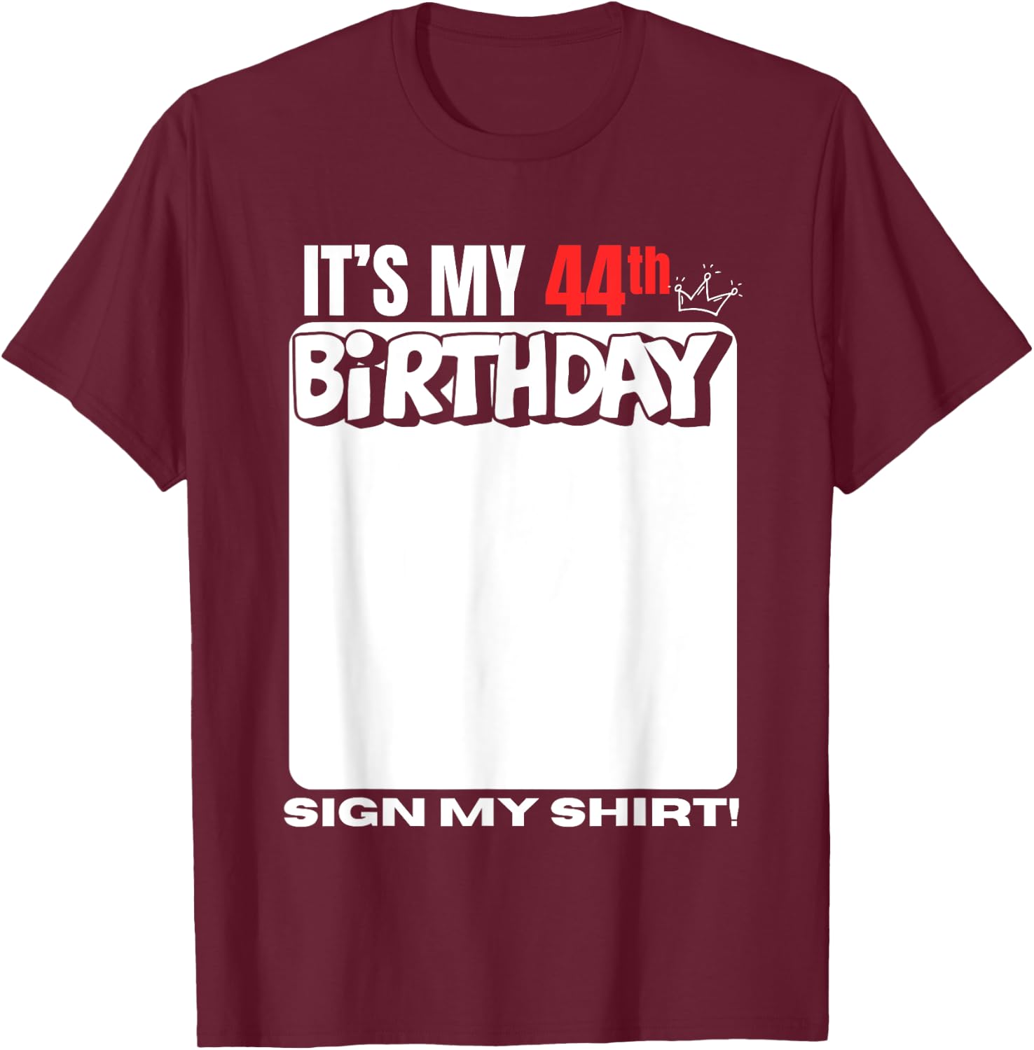It's My 44th Birthday 44 Years Old Birthday Party Sign My T-Shirt - T-Shirt | Maroon