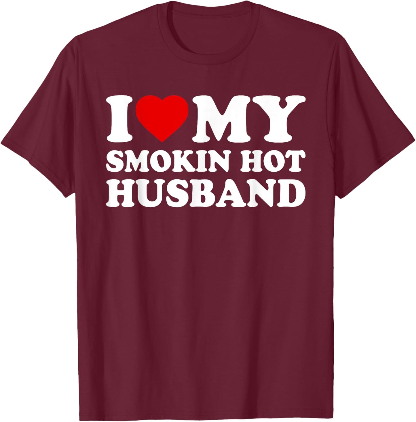 I Heart My Hot Husband - I Love My Smokin Hot Husband T-Shirt - T-Shirt | Maroon