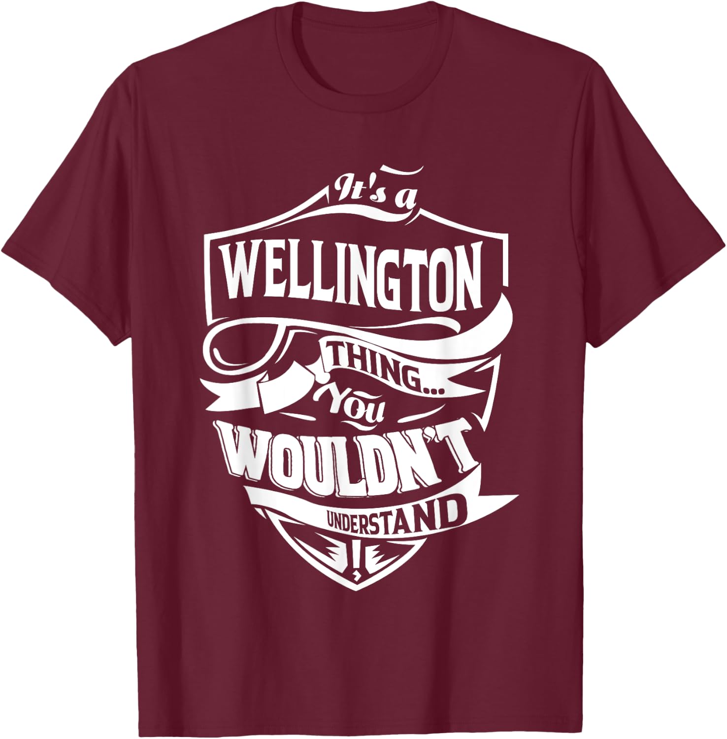 It's a WELLINGTON thing you wouldn't understand Gift T-Shirt - T-Shirt | Maroon