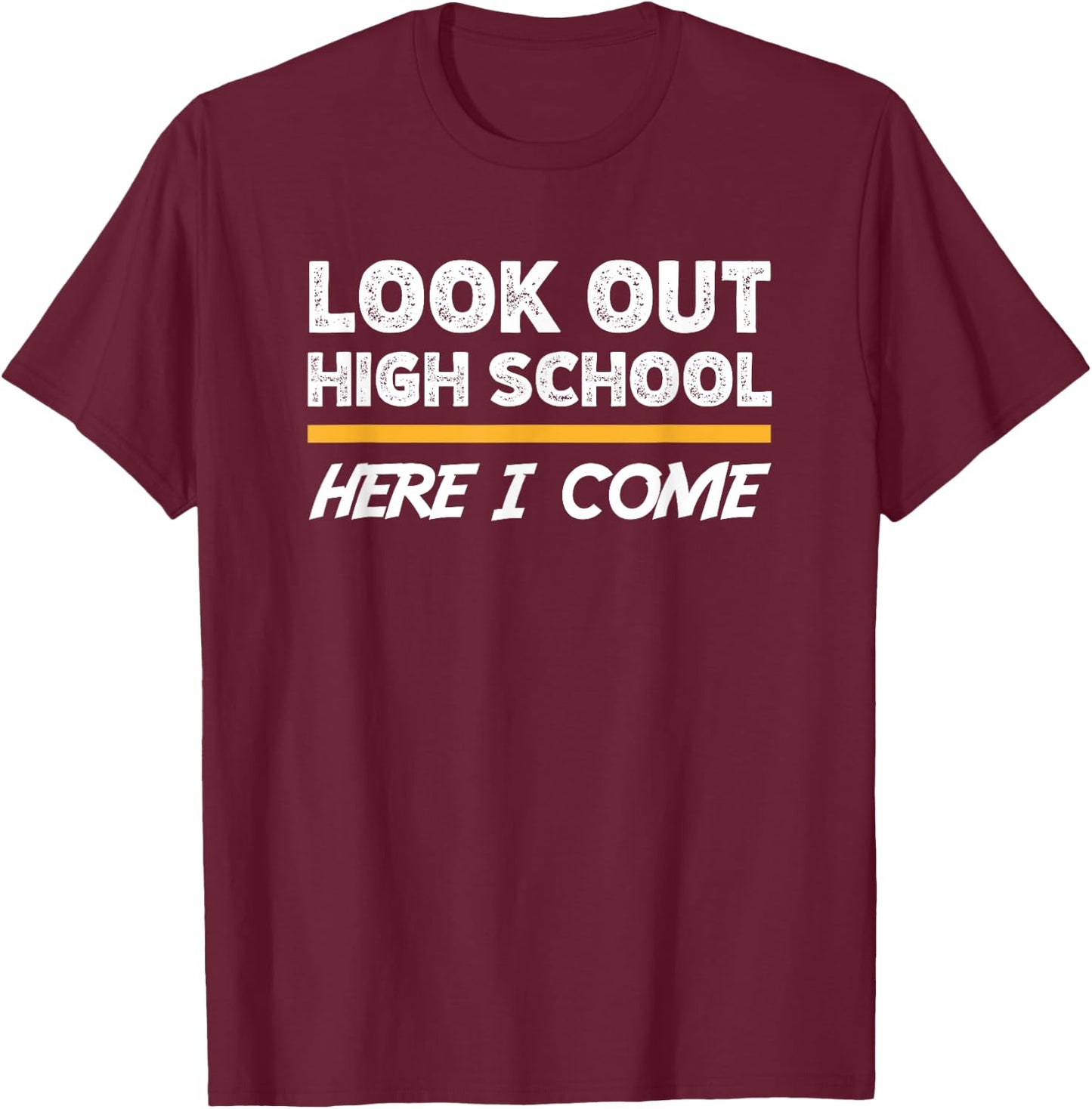 Look out high school here i come T-Shirt - T-Shirt | Maroon
