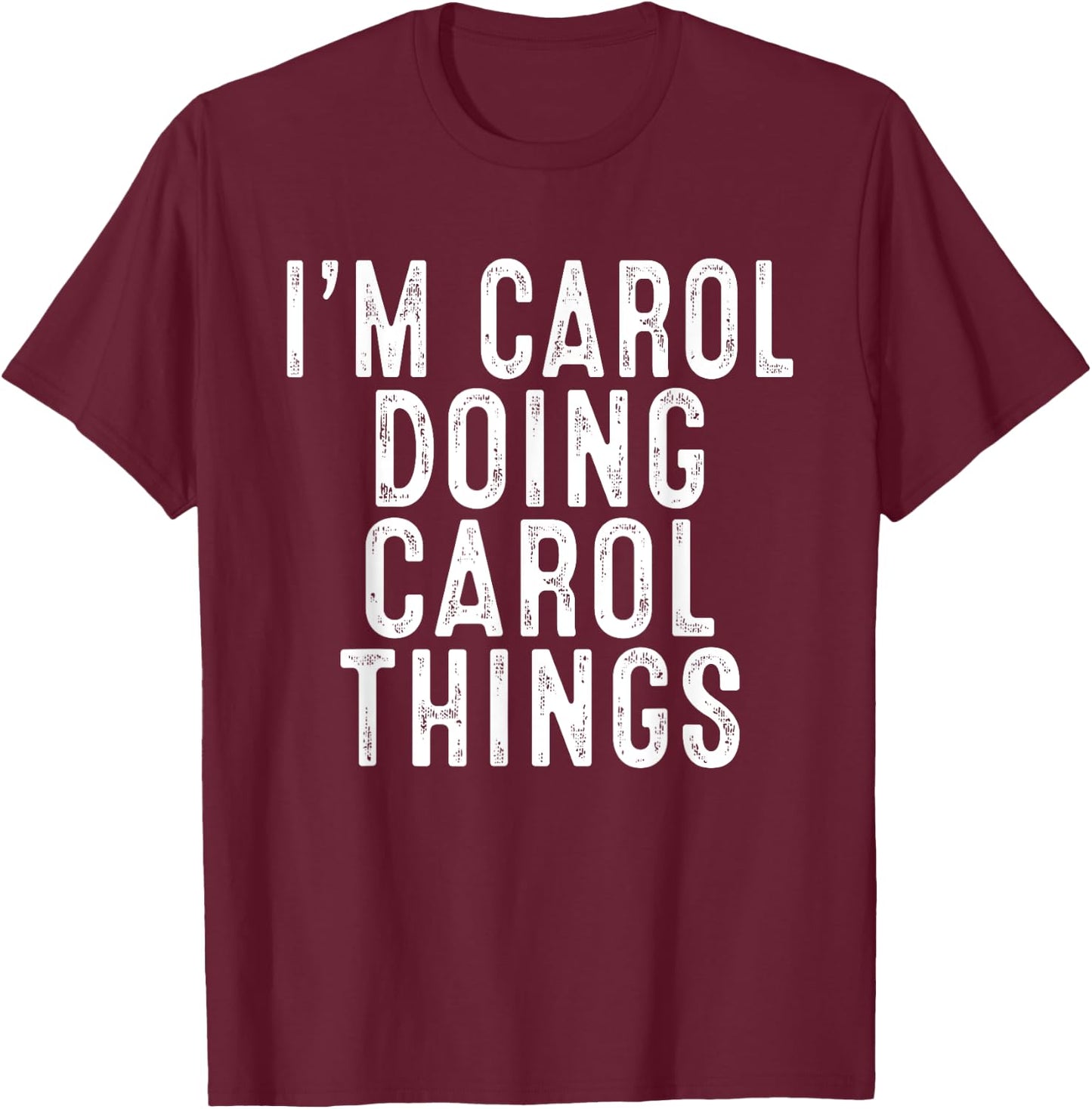 I'm Carol Doing Carol Things Funny Birthday Christmas Gifts T-Shirt - T-Shirt | Maroon