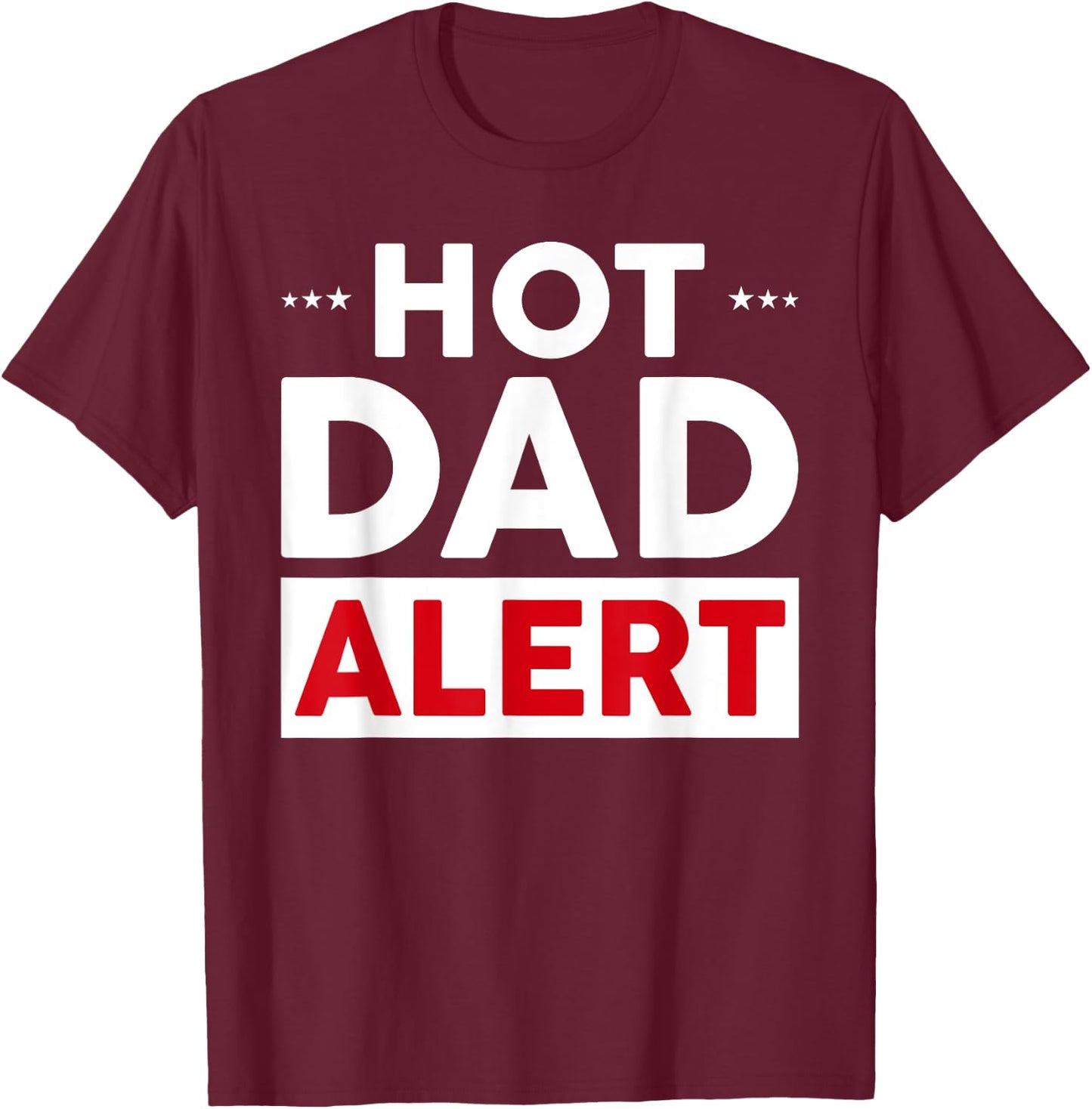 Hot Dad Alert T-Shirt - T-Shirt | Maroon