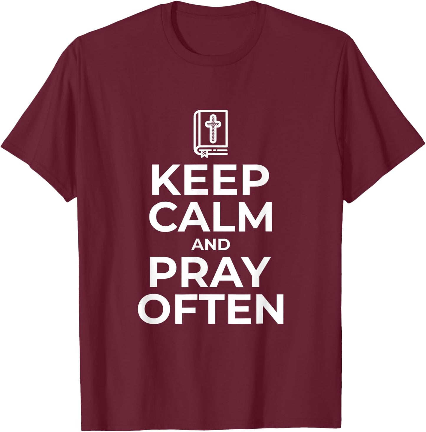 Christian Gift Keep Calm and Pray Often Religious T-Shirt - T-Shirt | Maroon
