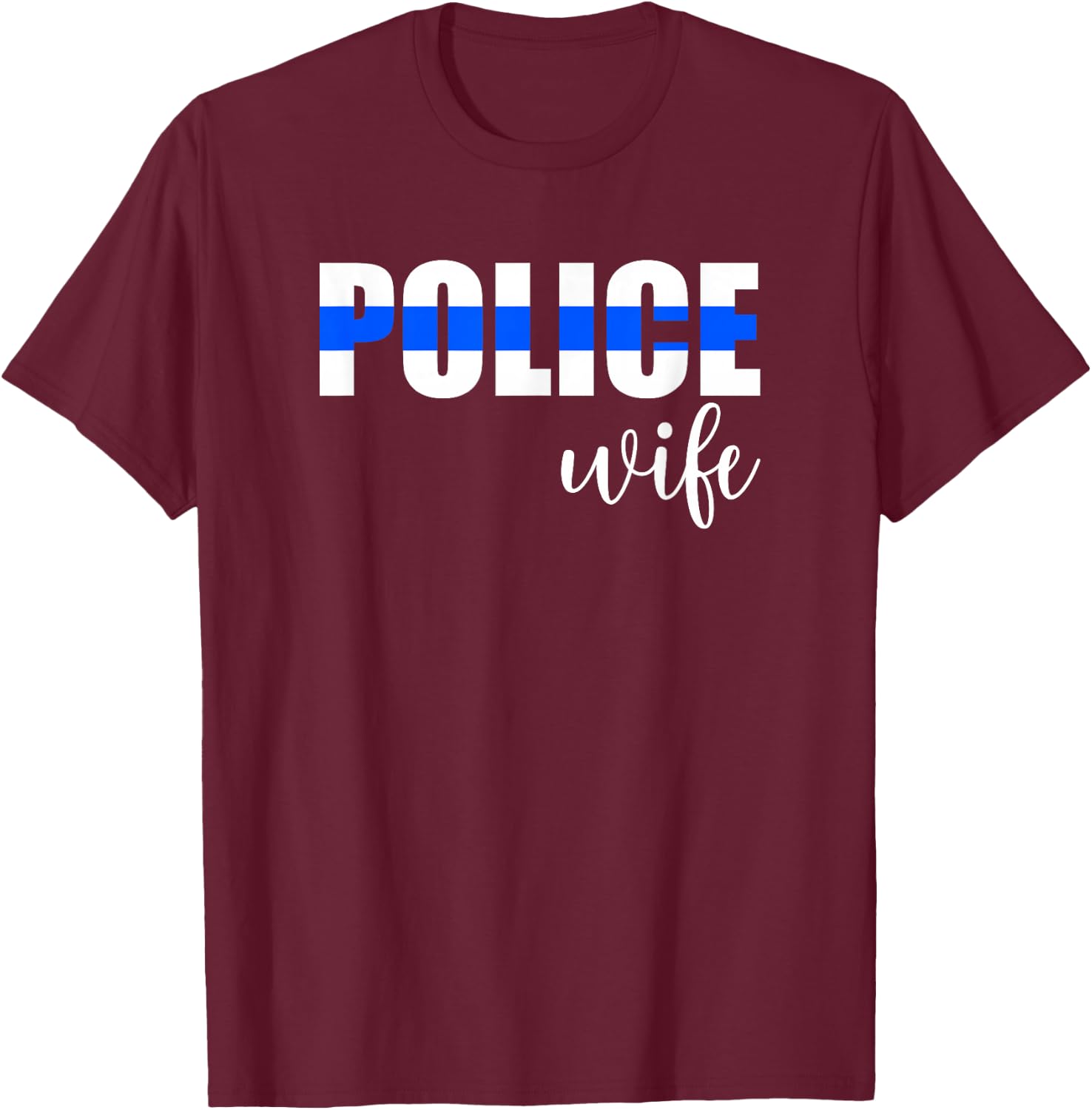 Police Wife Police Officer Wife Of A Police Officer T-Shirt - T-Shirt | Maroon