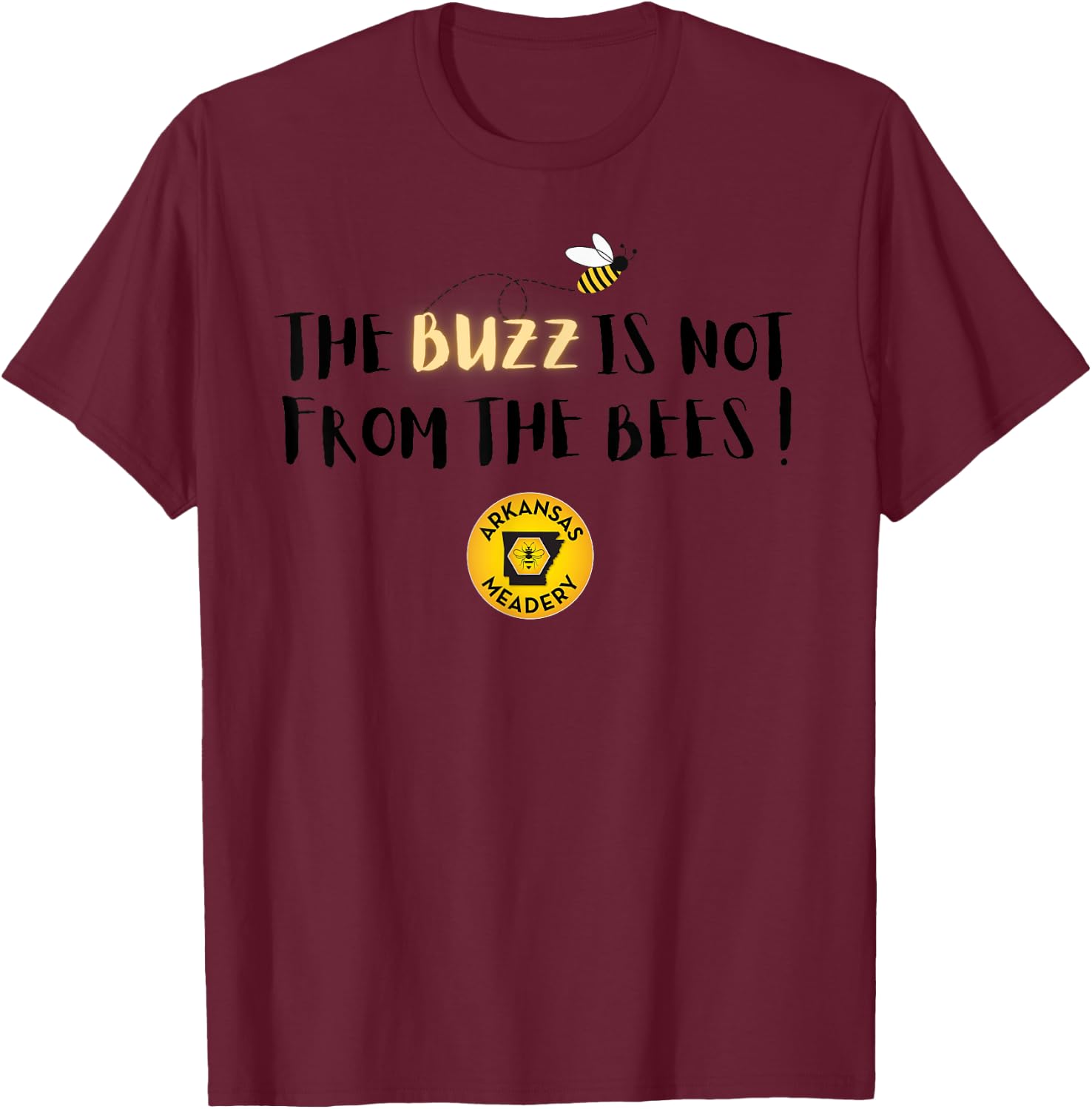 The BUZZ Is Not From The Bees T-Shirt - T-Shirt | Maroon