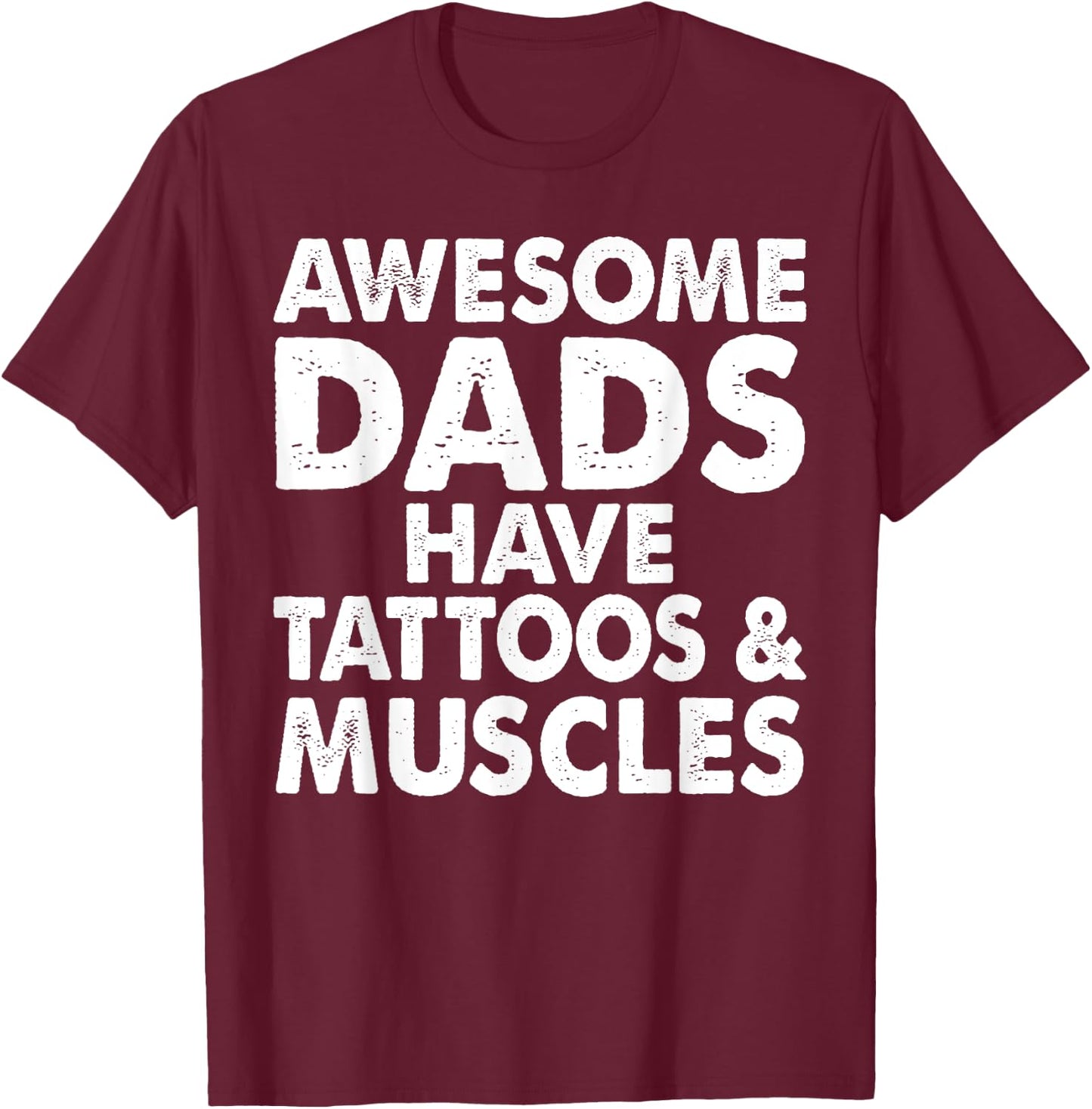 Awesome Dads Have Tattoos And Muscles Fathers Day T-Shirt - T-Shirt | Maroon