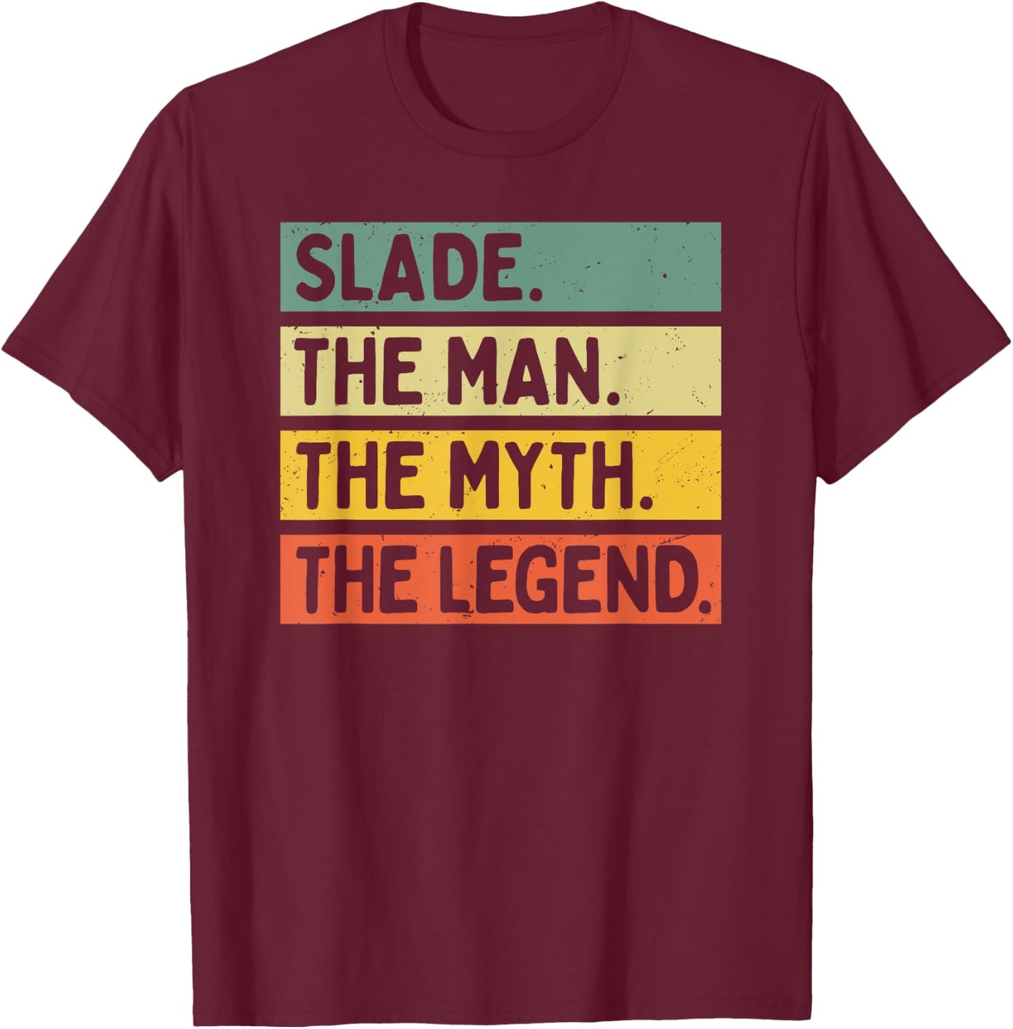 Slade The Man The Myth The Legend Funny Personalized Quote T-Shirt - T-Shirt | Maroon