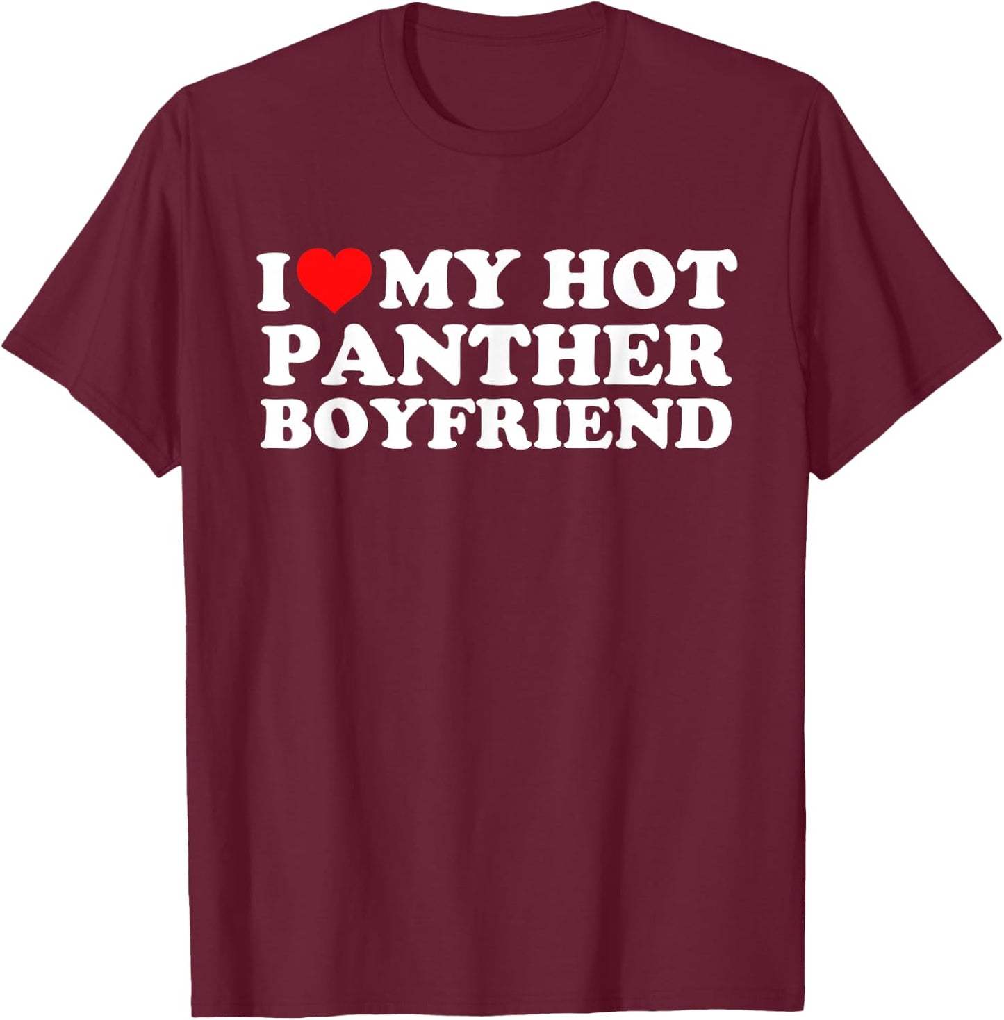 I Love My Hot Panther Boyfriend T-Shirt - T-Shirt | Maroon