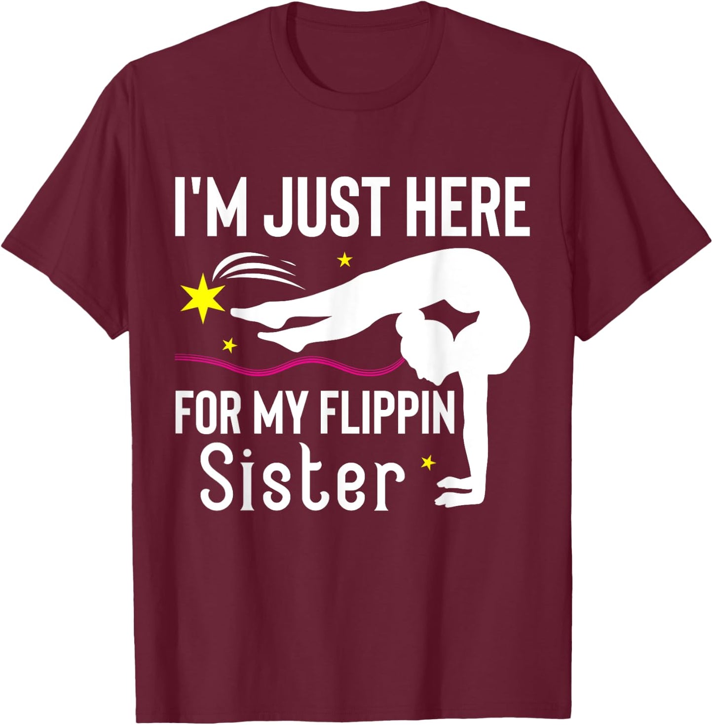 I'm Just Here For My Flippin' Sister Funny Gymnast Sister T-Shirt - T-Shirt | Maroon