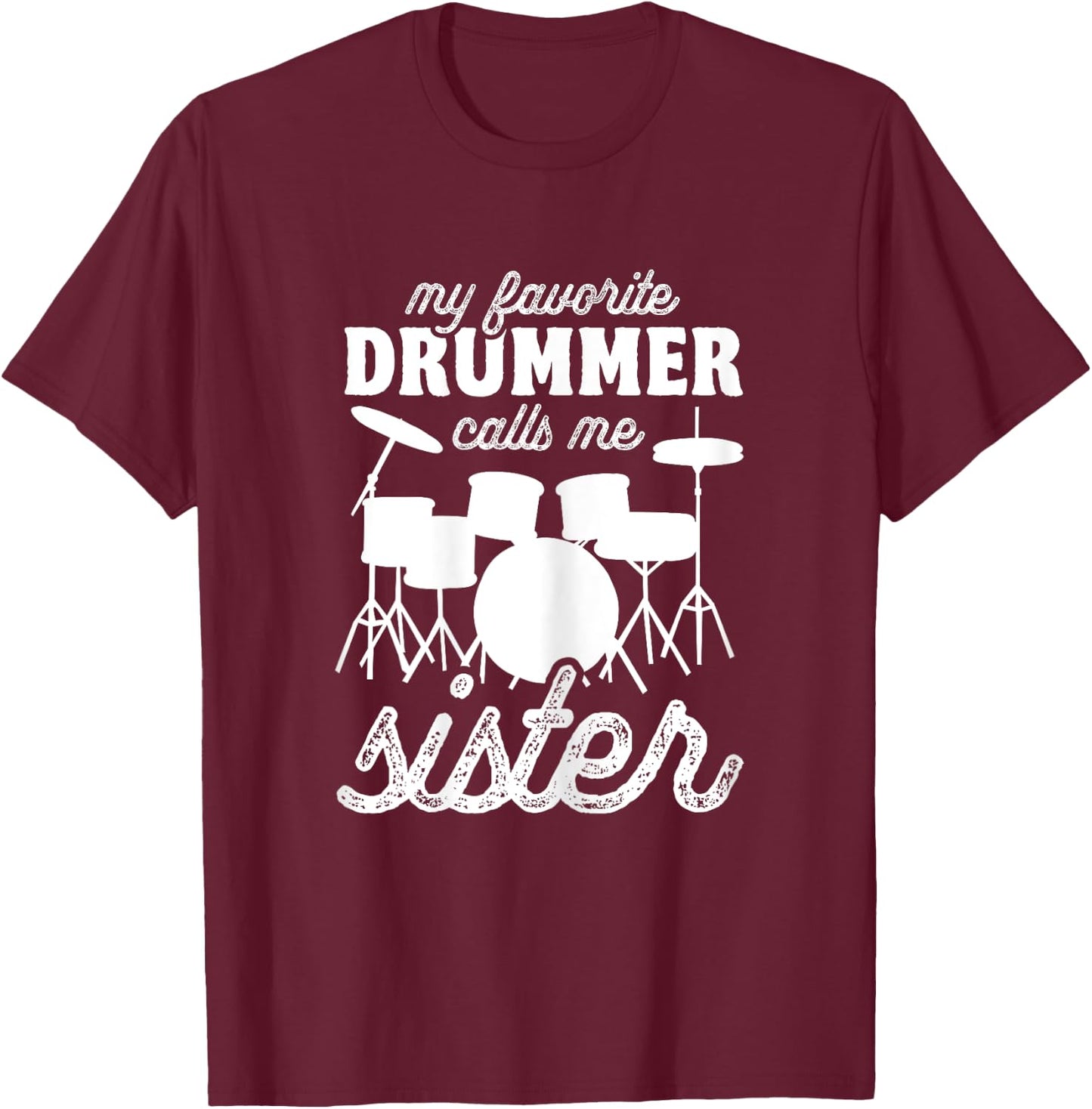 My Favorite Drummer Calls Me Sister - Funny Drums Sis T-Shirt - T-Shirt | Maroon