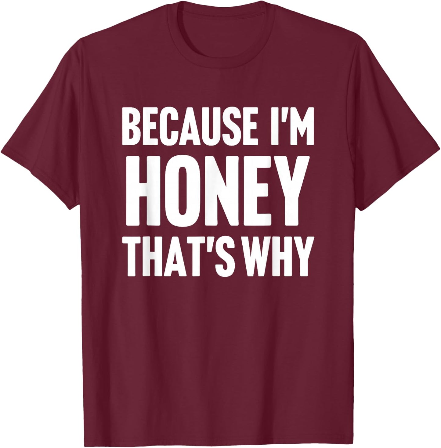 Because I'm Honey That's Why Am Personalized Name T-Shirt - T-Shirt | Maroon