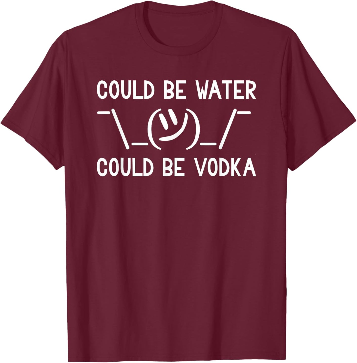Could Be Water Could Be Vodka Lustige Wasserflasche Wodka T-Shirt - T-Shirt | Maroon