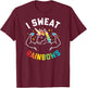Pride - I Sweat Rainbows T-Shirt - T-Shirt | Maroon
