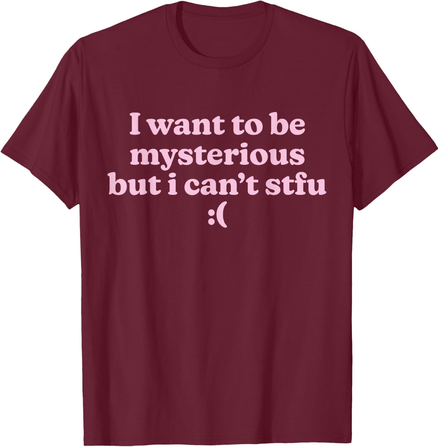 Funny Slogan I Want To Be Mysterious But I Can't STFU Y2K , Black, S T-Shirt - T-Shirt | Maroon