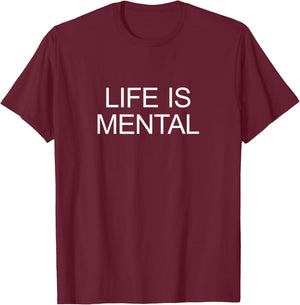 Life Is Mental T-Shirt - T-Shirt | Maroon