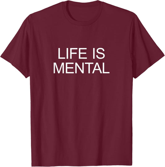 Life Is Mental T-Shirt - T-Shirt | Maroon