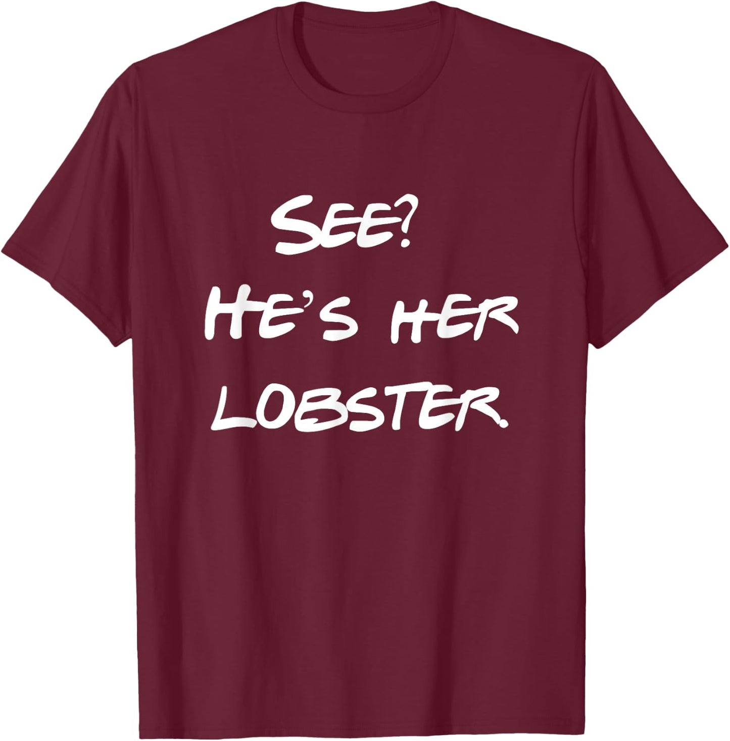See He is Her Lobster Friends Funny Quote T-Shirt - T-Shirt | Maroon