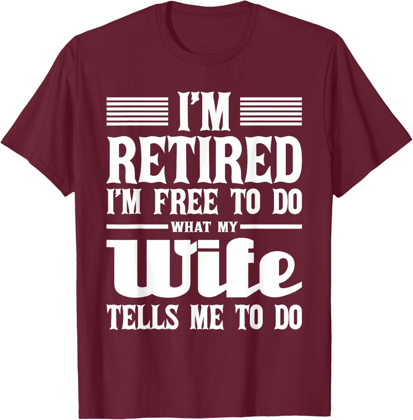 I'm Retired I'm Free To Do - Retirement Retiree Pension T-Shirt - T-Shirt | Maroon