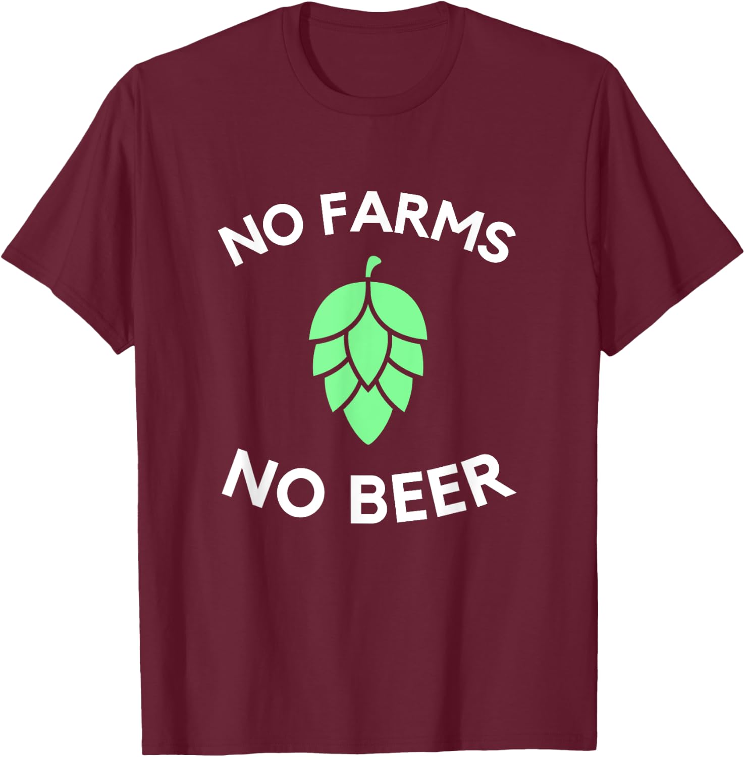 Craft Beer Hop Farmer | No Farms No Beer T-Shirt - T-Shirt | Maroon
