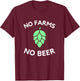 Craft Beer Hop Farmer | No Farms No Beer T-Shirt - T-Shirt | Maroon