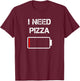 I Need Pizza | Italian Food | Pizza Lover | Funny Pizza Small T-Shirt - T-Shirt | Maroon
