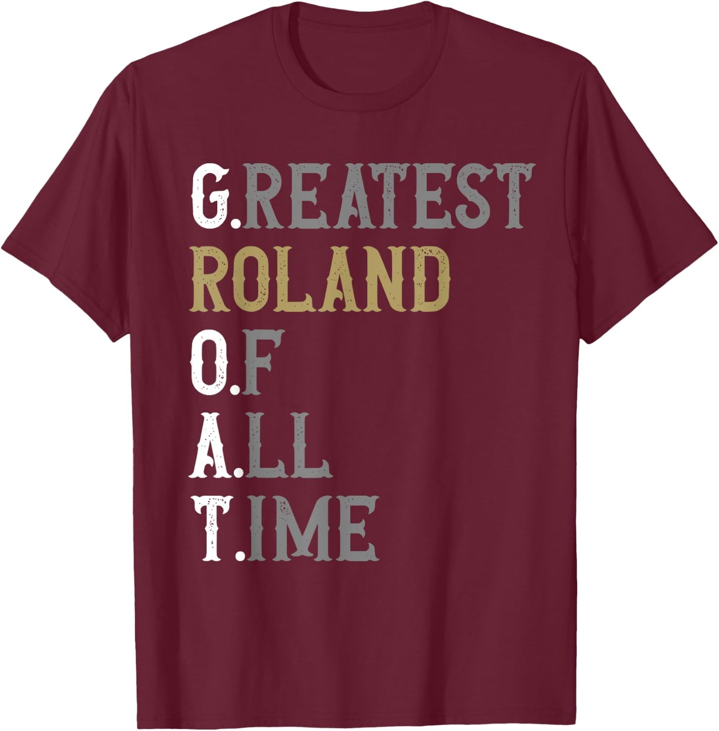 Greatest Roland of all time | GOAT | Roland T-Shirt - T-Shirt | Maroon