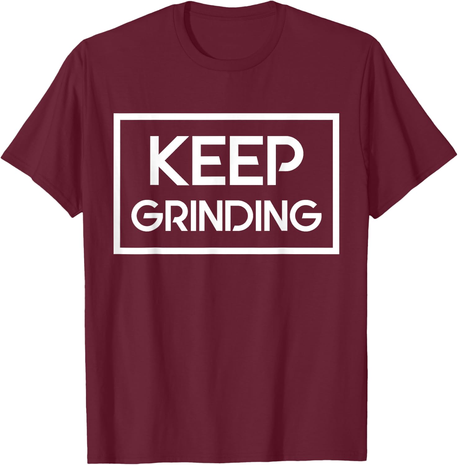 Keep Grinding Motivation Inspiration T-Shirt - T-Shirt | Maroon