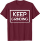 Keep Grinding Motivation Inspiration T-Shirt - T-Shirt | Maroon