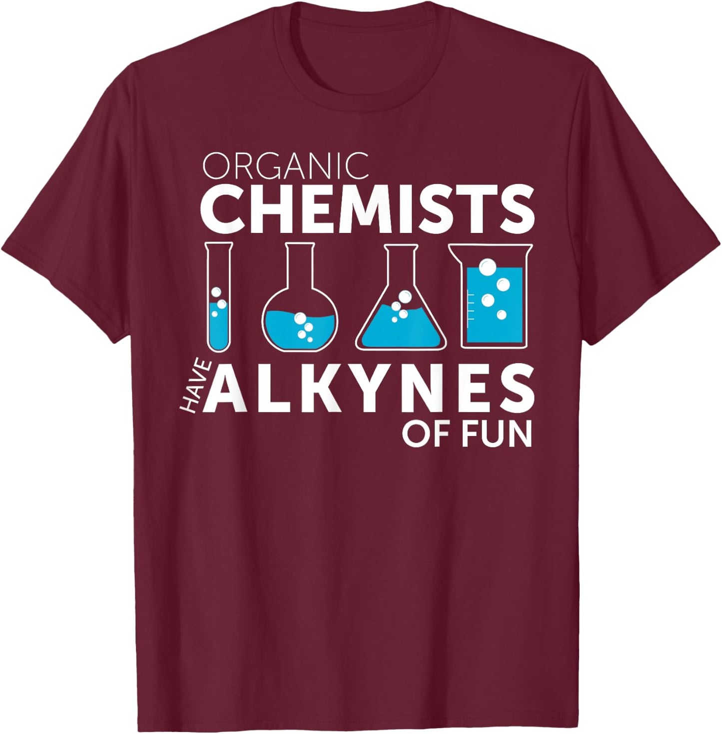 Funny Chemistry Pun Organic Chemists Have Alkynes Fun T-Shirt - T-Shirt | Maroon