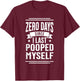 0 Days Since I Last Pooped Myself Funny Adult Humor Meme T-Shirt - T-Shirt | Maroon