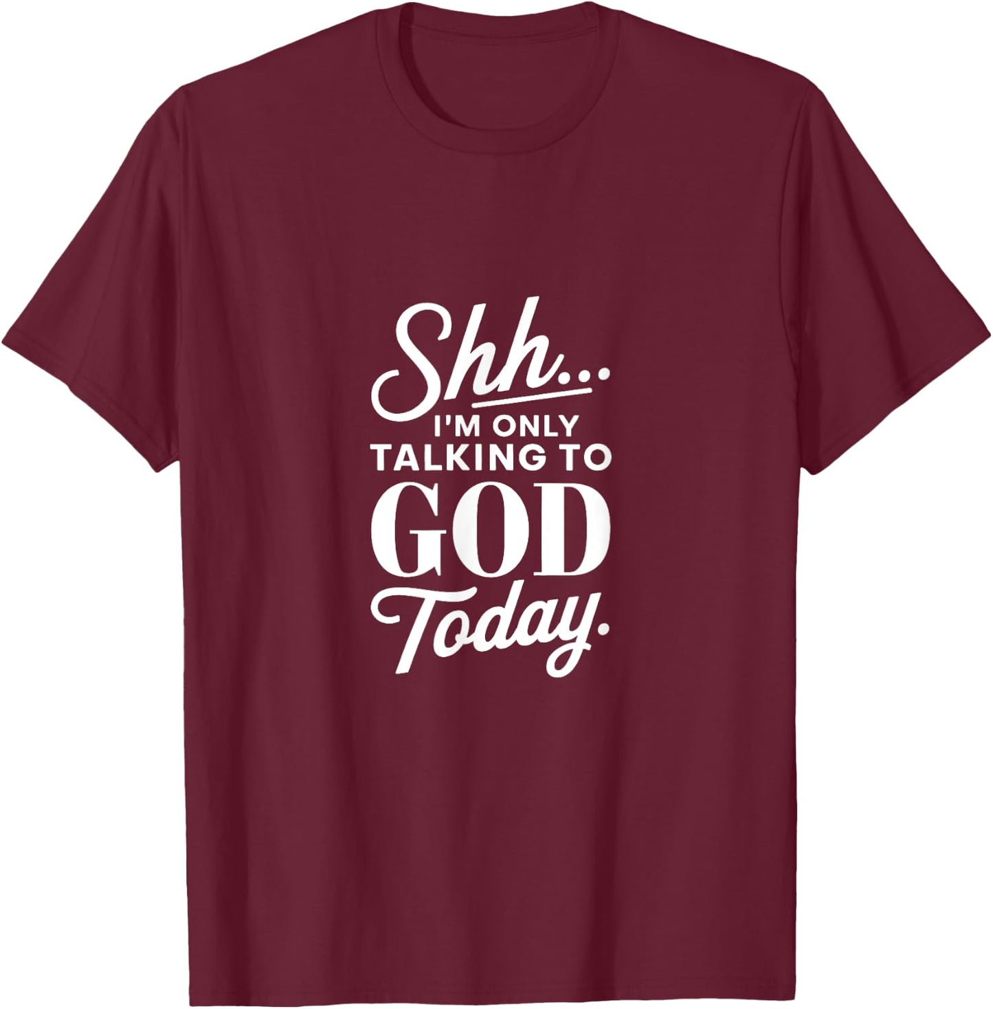 Shh I'm Only Talking to God Today Christian Faith T-Shirt - T-Shirt | Maroon