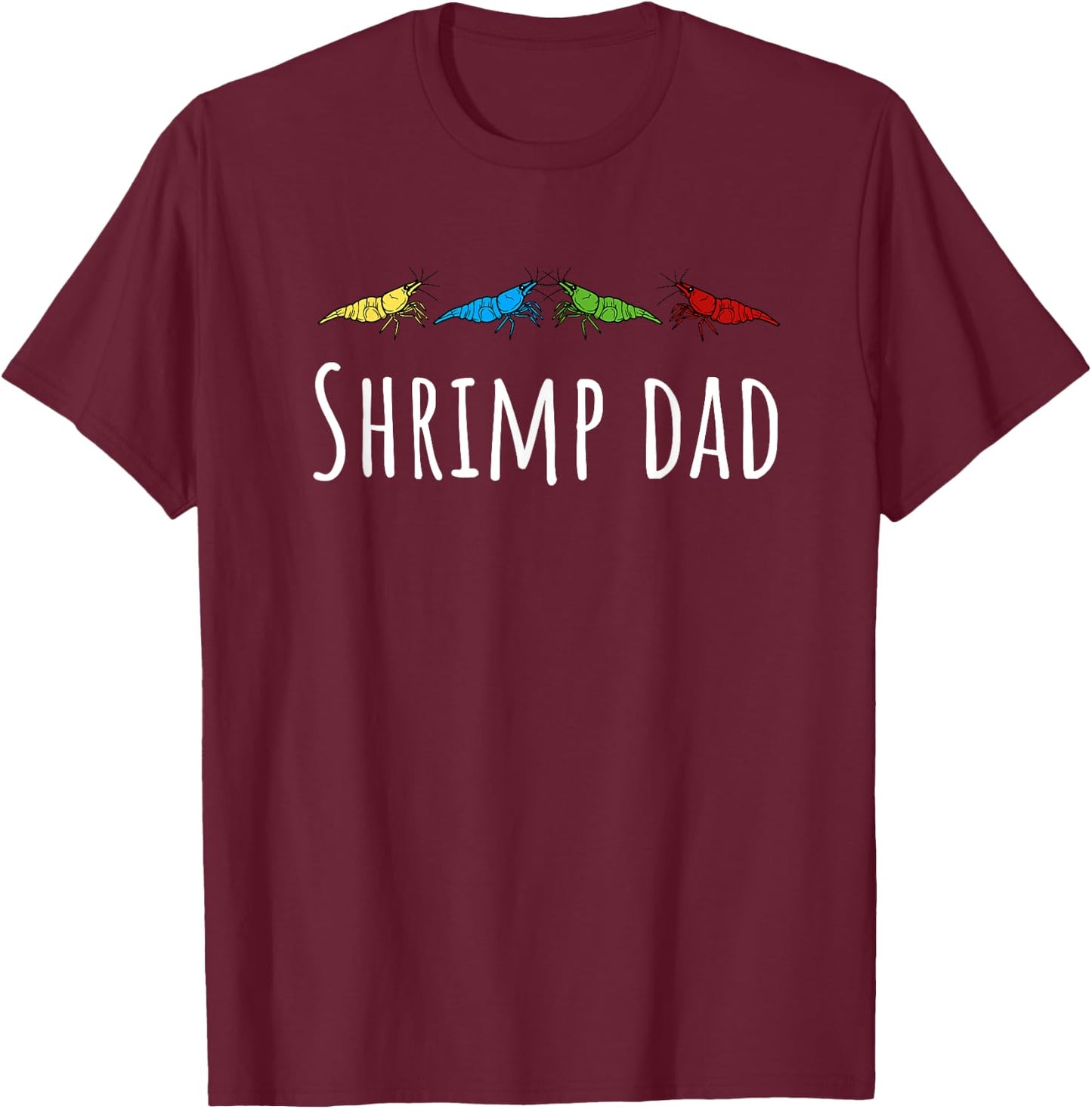 Shrimp Dad Cherry Shrimp Neocaridina Aquarium Fish T-Shirt - T-Shirt | Maroon