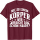 Funny Sarcasm with So A Body T-Shirt - T-Shirt | Maroon