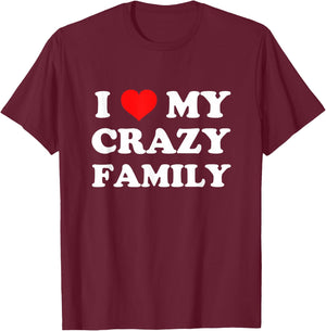 I Love My Crazy Family T-Shirt - T-Shirt | Maroon