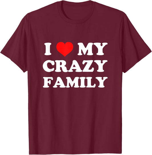 I Love My Crazy Family T-Shirt - T-Shirt | Maroon