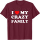 I Love My Crazy Family T-Shirt - T-Shirt | Maroon