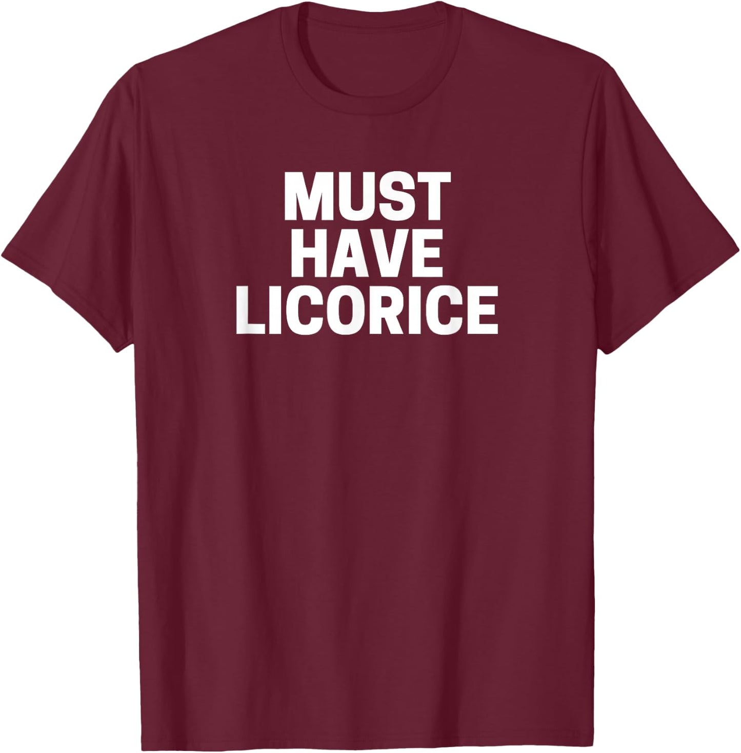 Licorice Lover's , Must Have Licorice T-Shirt - T-Shirt | Maroon