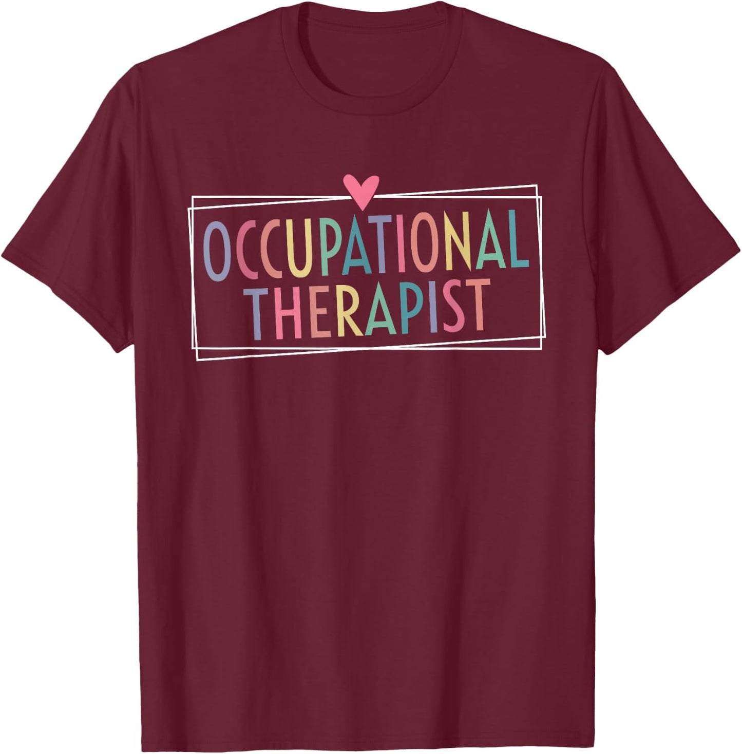 Occupational Therapy OT Therapist OT Assistant OT Month T-Shirt - T-Shirt | Maroon