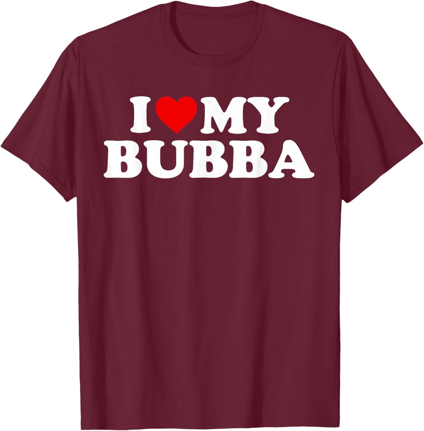 Bubba Shirt: I Love My Bubba T-Shirt - T-Shirt | Maroon