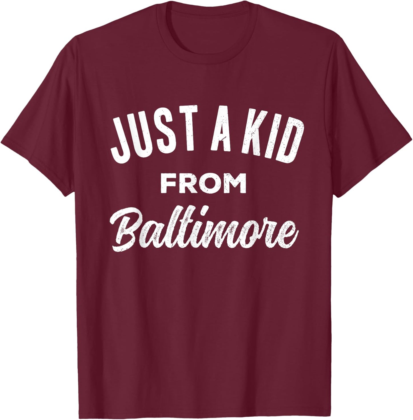 Just A Kid From Baltimore Love Hometown Baltimore Maryland T-Shirt - T-Shirt | Maroon