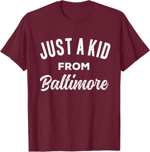 Just A Kid From Baltimore Love Hometown Baltimore Maryland T-Shirt - T-Shirt | Maroon