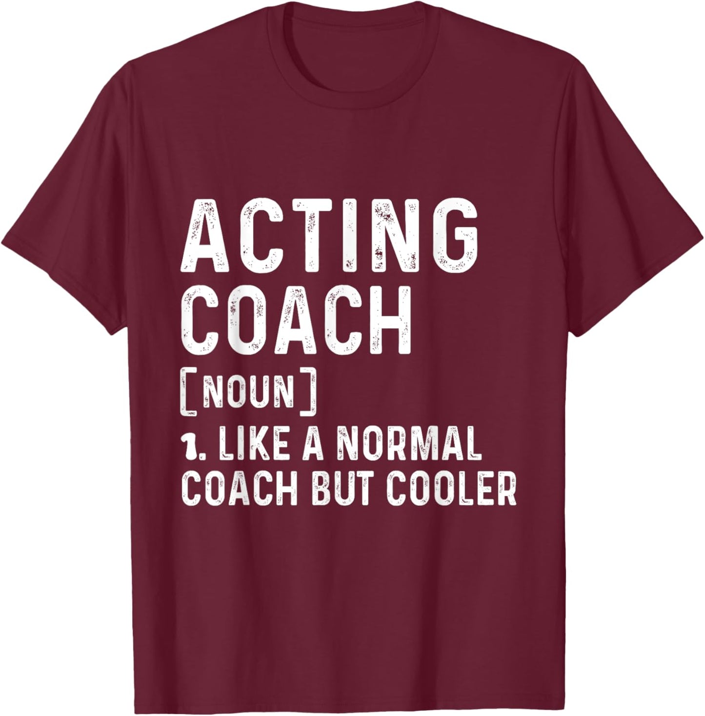 Acting Coach Like a Normal Coach But Cooler Coach Trainer T-Shirt - T-Shirt | Maroon