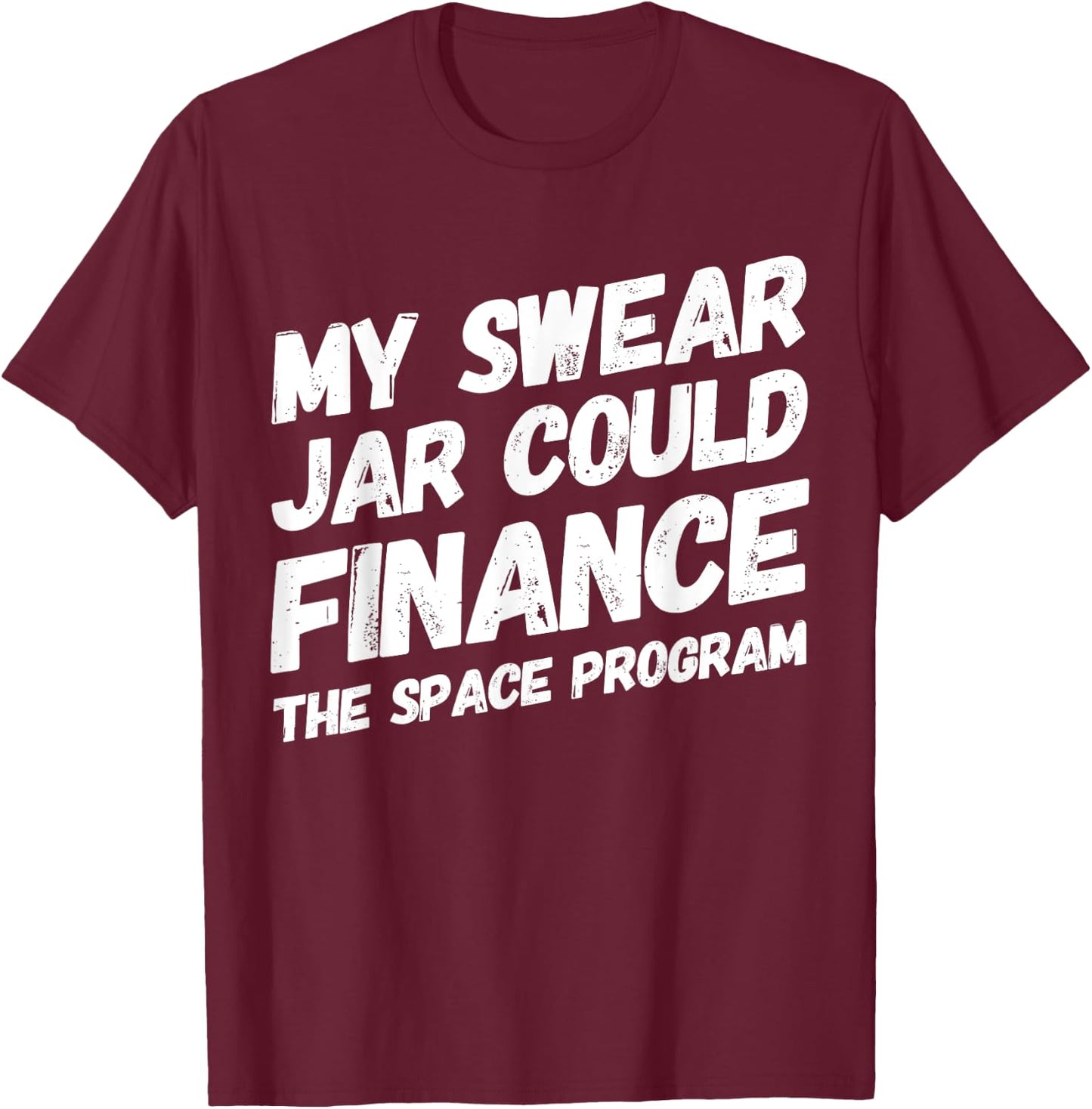My Swear Jar Could Finance Funny Saying T-Shirt - T-Shirt | Maroon