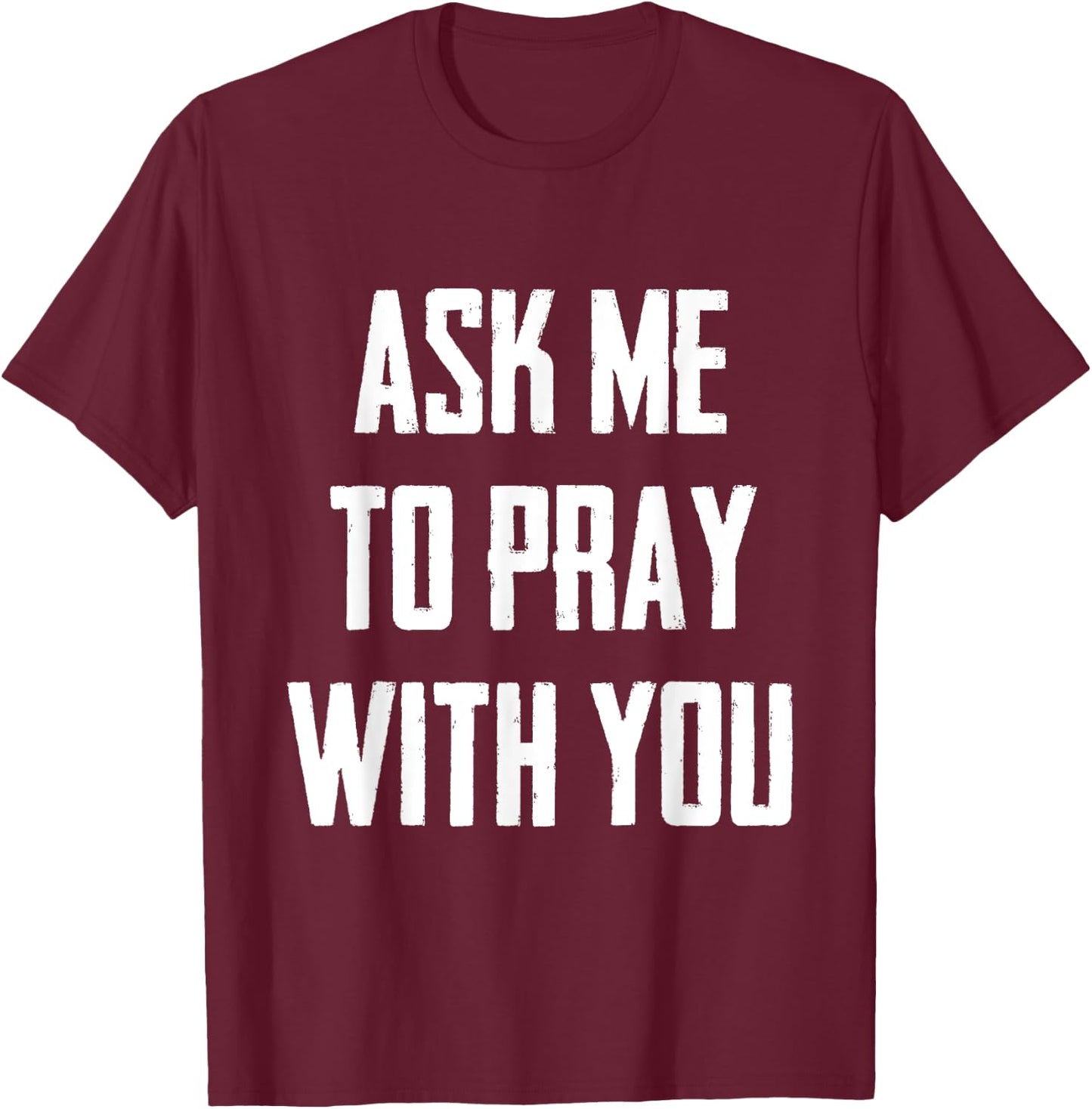 Ask Me To Pray With You T-Shirt - T-Shirt | Maroon