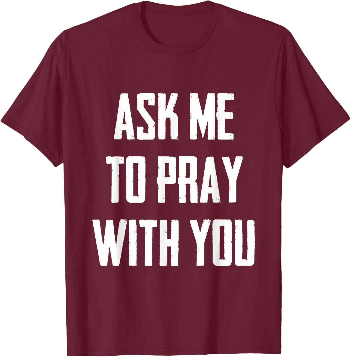Ask Me To Pray With You T-Shirt - T-Shirt | Maroon