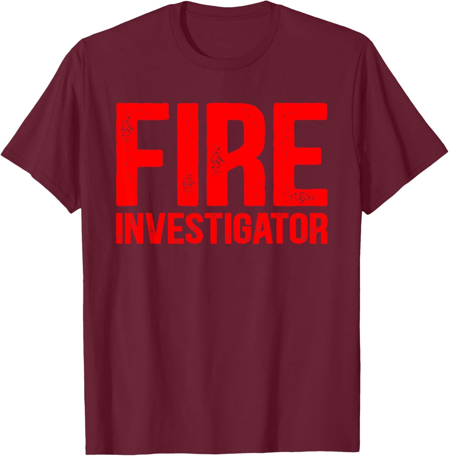 Fire Marshal Fire Inspector Funny Firefighter Investigator T-Shirt - T-Shirt | Maroon