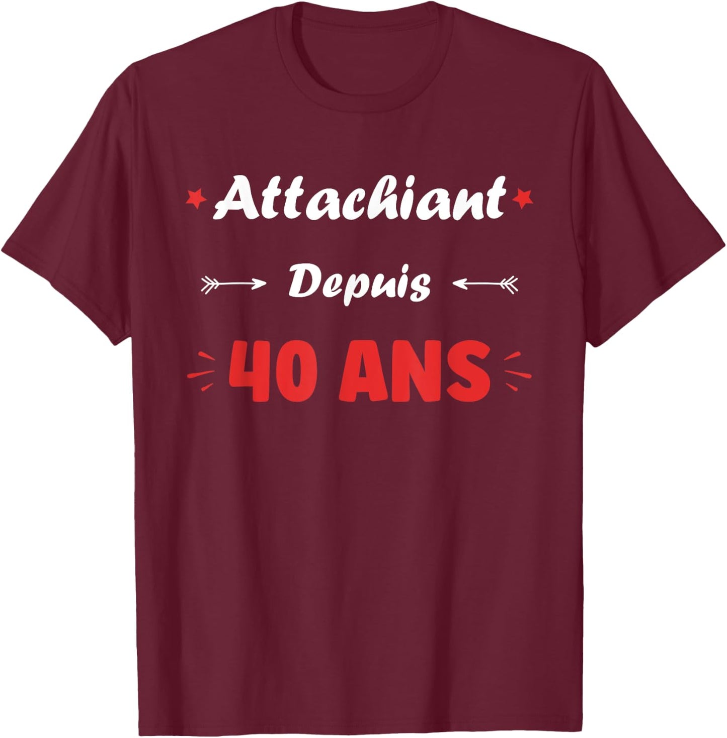 Attachiant for 40 years Man Humor Birthday 40 years , Black, S T-Shirt - T-Shirt | Maroon