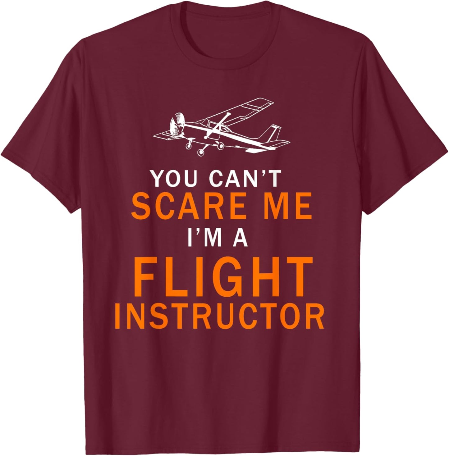 You Can't Scare Me, I'm a Flight Instructor Pilot T-Shirt - T-Shirt | Maroon