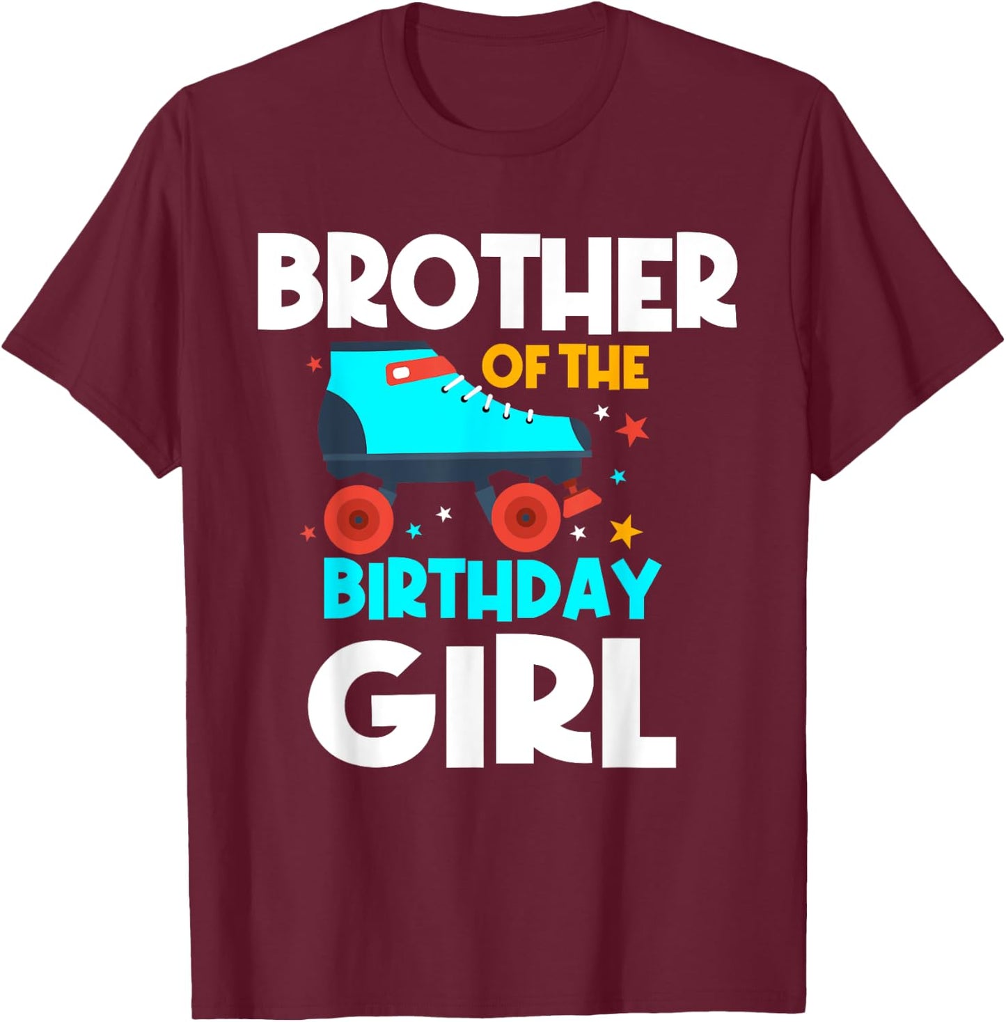 Brother of the Birthday Girl Roller Skating Bday Party T-Shirt - T-Shirt | Maroon