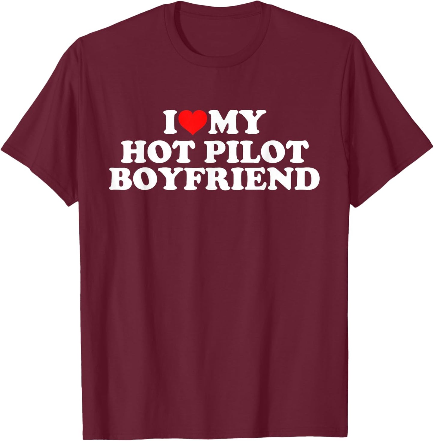 I Love My Hot Pilot Boyfriend T-Shirt - T-Shirt | Maroon